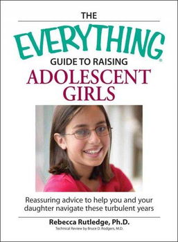 The Everything Guide to Raising Adolescent Girlseverything 
