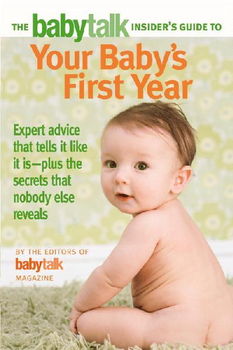 The Babytalk Insider's Guide to Your Baby's First Yearbabytalk 