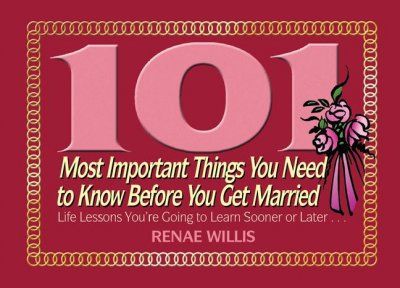 101 Most Important Things You Need to Know Before You Get Marriedimportant 