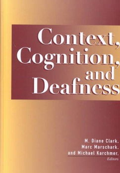 Context, Cognition, and Deafnesscontext 