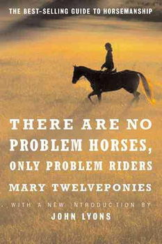There Are No Problem Horses, Only Problem Ridersthere 
