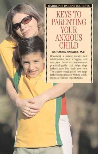 Keys to Parenting Your Anxious Childkeys 