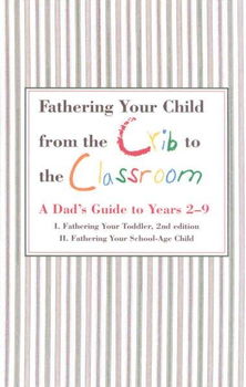 Fathering Your Child from the Crib to the Classroonfathering 