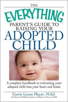 The Everything Parent's Guide to Raising Your Adopted Childeverything 