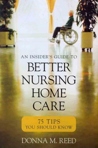 Insider's Guide to Better Nursing Home Careinsider 