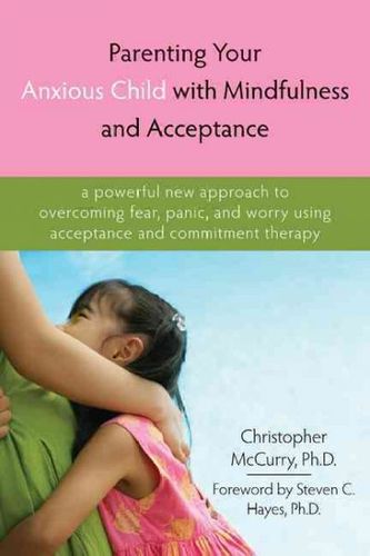 Parenting Your Anxious Child With Mindfulness and Acceptanceparenting 
