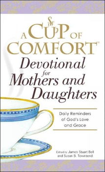 A Cup of Comfort Devotional for Mothers and Daughterscup 