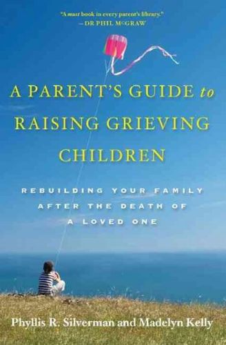 A Parent's Guide to Raising Grieving Childrenparent 