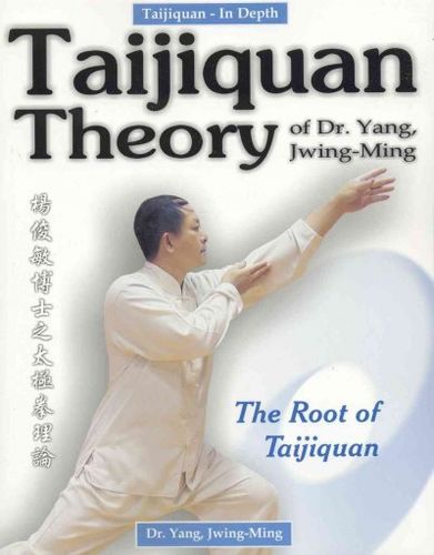 Taijiquan Theory of Dr. Yang, Jwing-Mingtaijiquan 