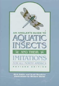 An Angler's Guide to Aquatic Insects and Their Imitations for All North Americaangler 