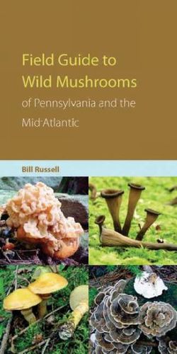 Field Guide to the Wild Mushrooms of Pennsylvania And the Mid-atlanticfield 