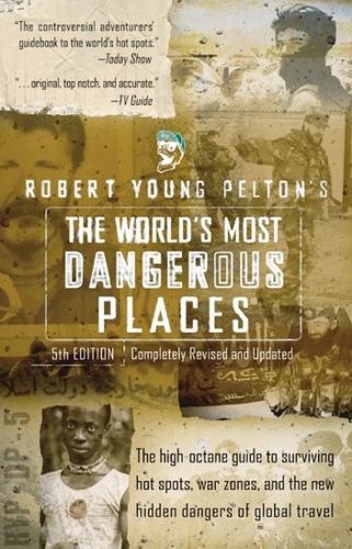 Robert Young Pelton's the World's Most Dangerous Placesrobert 