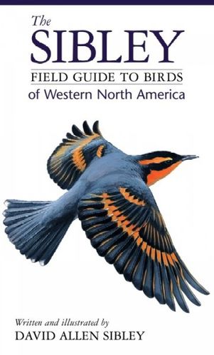The Sibley Field Guide to Birds of Western North Americasibley 