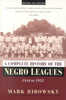 A Complete History of the Negro Leagues, 1884 to 1955complete 