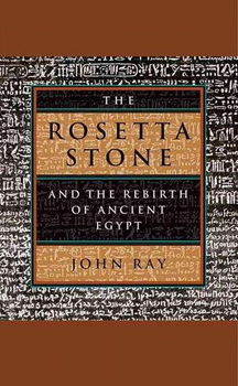 The Rosetta Stone and the Rebirth of Ancient Egyptrosetta 
