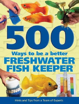 500 Ways to Be a Better Freshwater Fishkeeperways 