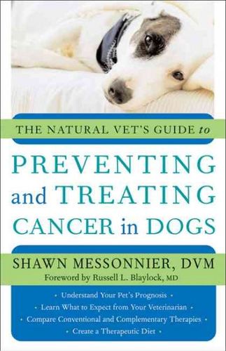 The Natural Vet's Guide to Preventing And Treating Cancer in Dogsnatural 