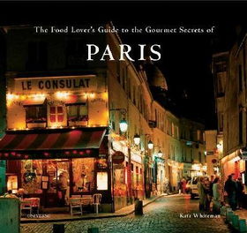 The Food Lover's Guide to the Gourmet Secrets of Parisfood 