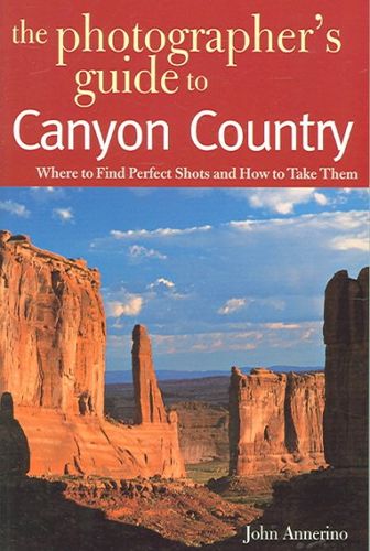 The Photographer's Guide to Canyon Countryphotographer 