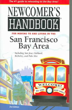 Newcomer's Handbook for Moving to And Living in the San Francisco Bay Areanewcomer 