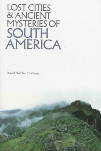Lost Cities and Ancient Mysteries of South Americalost 