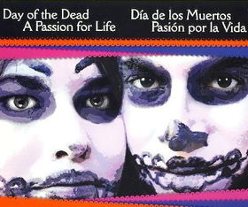 Day of the Dead a Passion for Life/Dia de Los Muertos Pasion por la Vidaday 