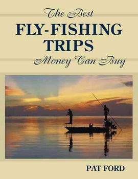 The Best Fly-Fishing Trips Money Can Buyfly 