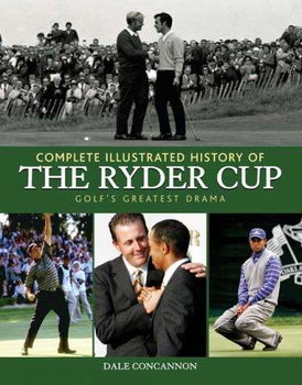 Complete Illustrated History of the Ryder Cupcomplete 