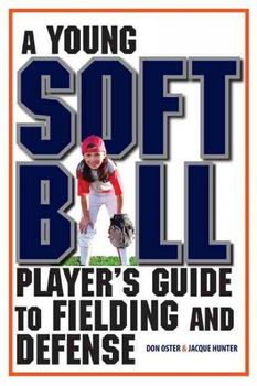 A Young Softball Player's Guide to Fielding and Defenseyoung 