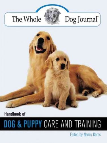 The Whole Dog Journal Handbook of Dog And Puppy Care And Trainingwhole 