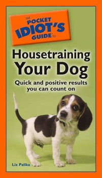 The Pocket Idiot's Guide to Housetraining Your Dogpocket 
