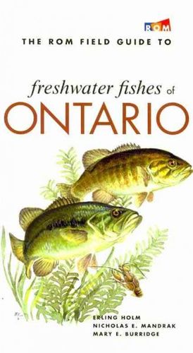 The Rom Field Guide to Freshwater Fishes of Ontariorom 