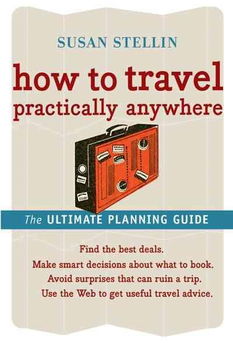 How to Travel Practically Anywheretravel 