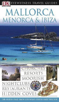 Dk Eyewitness Travel Guides Mallorca, Menorca, Ibizaeyewitness 