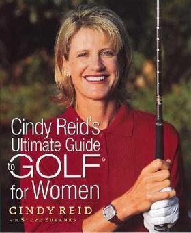 Cindy Reid's Ultimate Guide to Golf for Womencindy 