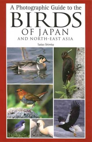 A Photographic Guide to the Birds of Japan and North-East Asiaphotographic 