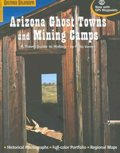 Arizona  Ghost Towns and Mining Camps/a Travel Guide to Historyarizona 