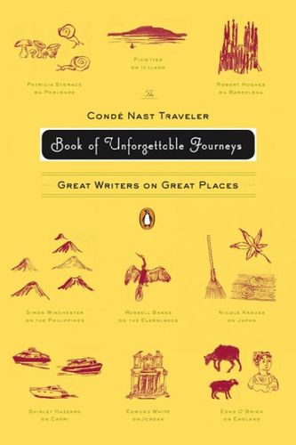 The CondT Nast Traveler Book of Unforgettable Journeyscondt 