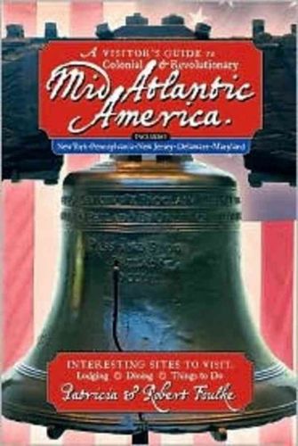 A Visitor's Guide to Colonial & Revolutionary Mid-Atlantic Americavisitor 