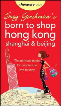 Suzy Gershman's Born to Shop Hong Kong, Shanghai & Beijingsuzy 