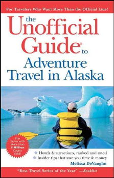 The Unofficial Guide to Adventure Travel in Alaskaunofficial 