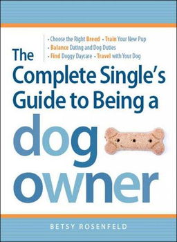 The Complete Single's Guide to Being a Dog Ownercomplete 