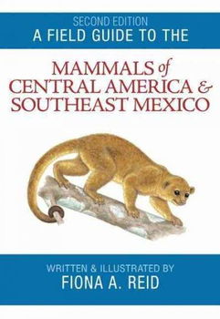 A Field Guide to the Mammals of Central America & Southeast Mexicofield 