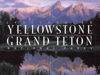 Spectacular Yellowstone and Grand Teton National Parksspectacular 