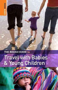 The Rough Guide to Travel with Babies & Young Childrenrough 
