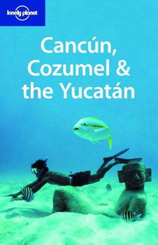 Lonely Planet Cancun, Cozumel & the Yucatanlonely 