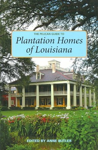 The Pelican Guide to Plantation Homes of Louisianapelican 