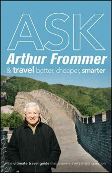 ASK Arthur Frommer & Travel Better, Cheaper, Smarterask 