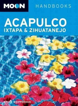 Moon Handbooks Acapulco, Ixtapa & Zihuatanejomoon 