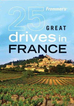 Frommer's 25 Great Drives in Francefrommer 